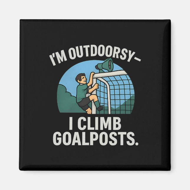 Imán I’m Outdoorsy I Climb Goalposts Soccer Fan Novelty (Frente)