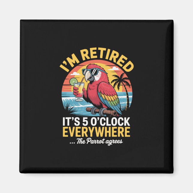 Imán I’m Retired It’s 5 O’clock Everywhere The Parrot A (Frente)