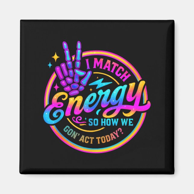 Imán I Match Energy So How We Gonna Act Today  (Frente)
