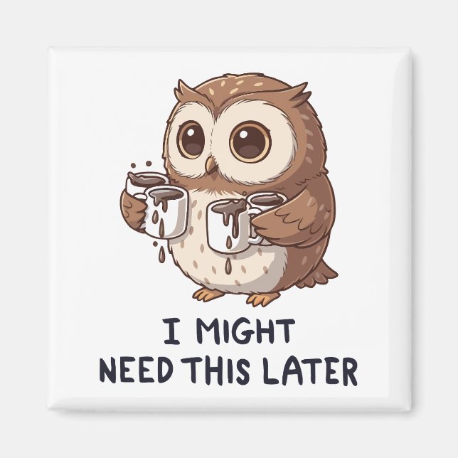 Imán I Might Need Coffee Later - Funny Owl Humor (Frente)