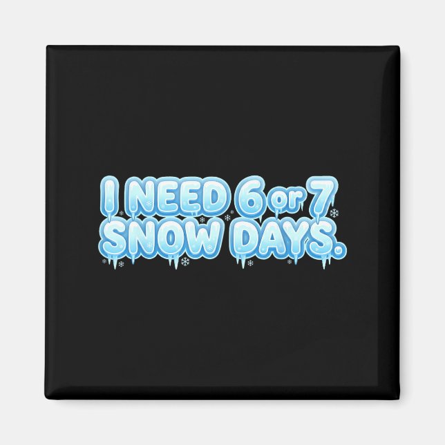 Imán I Need 6 7 Snow Days Funny Snowy Day School Teache (Frente)
