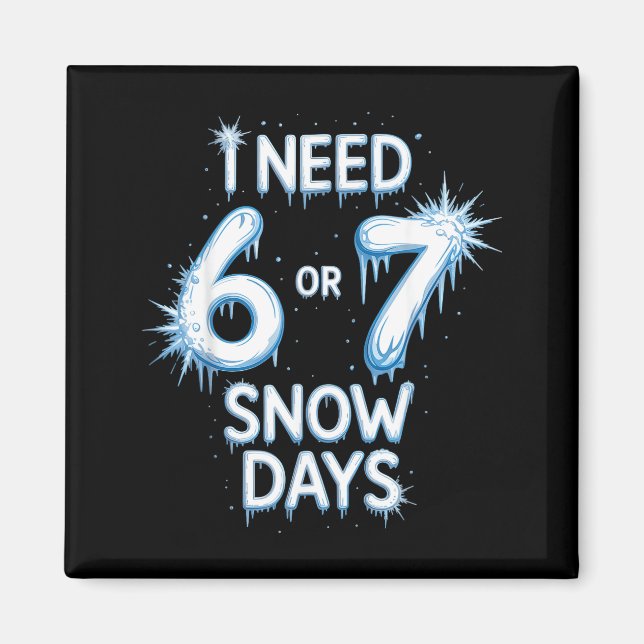 Imán I Need 6 7 Snow Days Snowy Day Teacher And School  (Frente)