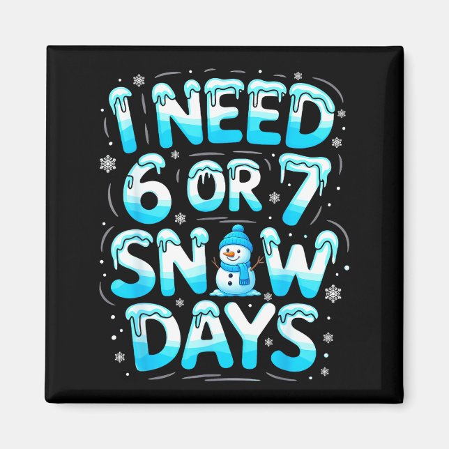 Imán I Need 6 Or 7 Snow Days Funny Teachers Student Win (Frente)