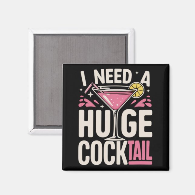 Imán I Need a Huge Cocktail Adult Joke Funny Drinking  (Anverso/Reverso)
