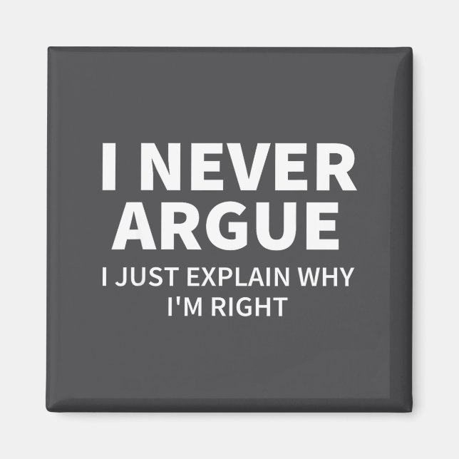 Imán I Never Argue Just Explain Why I'm Right Funny Sar (Frente)