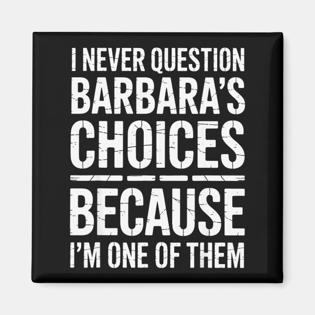 Imán I Never Question Barbara's Choices Because I'm One (Frente)