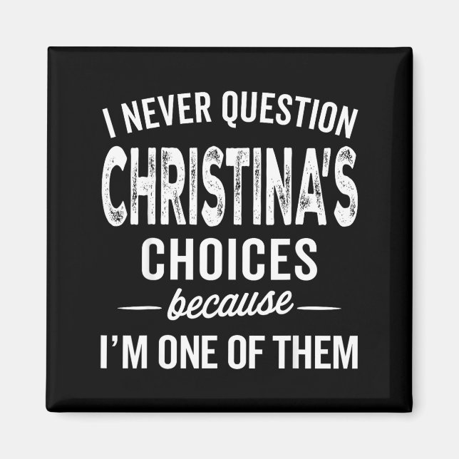 Imán I Never Question Christina’s Choices Christina D  (Frente)