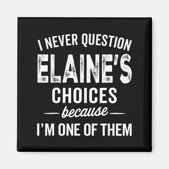 Imán I Never Question Elaine’s Choices - Elaine D Name  (Frente)