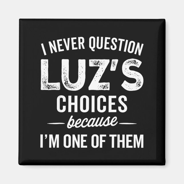 Imán I Never Question Luz’s Choices - Funny Luz D Name  (Frente)