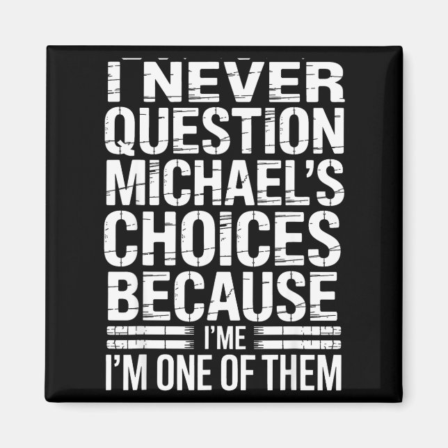 Imán I Never Question Michael's Choices Because I'm One (Frente)