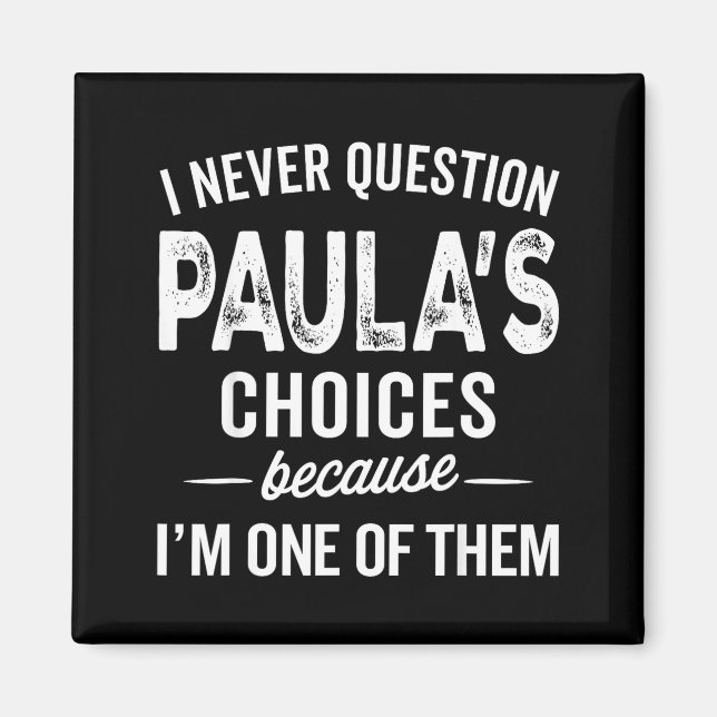Imán I Never Question Paula’s Choices - Paula D Name  (Frente)