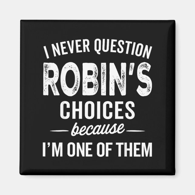 Imán I Never Question Robin’s Choices - Robin D Name  (Frente)