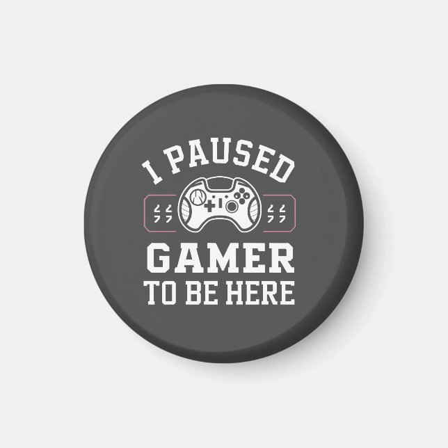 Imán I Paused Gamer To Be Here Quote Design (Frente)