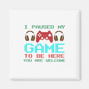 Imán I Paused My Game To Be Here-Gamer-Gaming-Funny