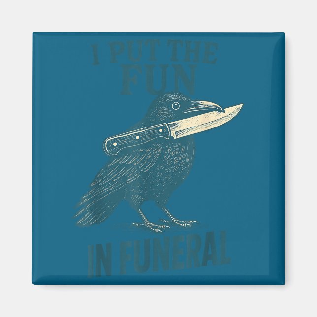 Imán I Put The Fun In Funeral Crow Humor Quote  (Frente)