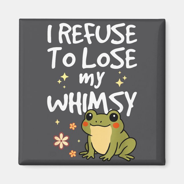 Imán I Refuse To Lose My Whimsy – Cute Frog Quote Funny (Frente)