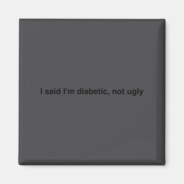 Imán I Said I'm Diabetic Not Ugly Funny Quotes  (Frente)