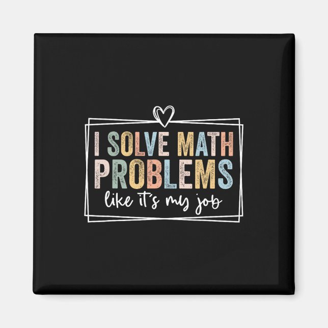 Imán I Solve Math Problems Like It's My Job Funny Back  (Frente)