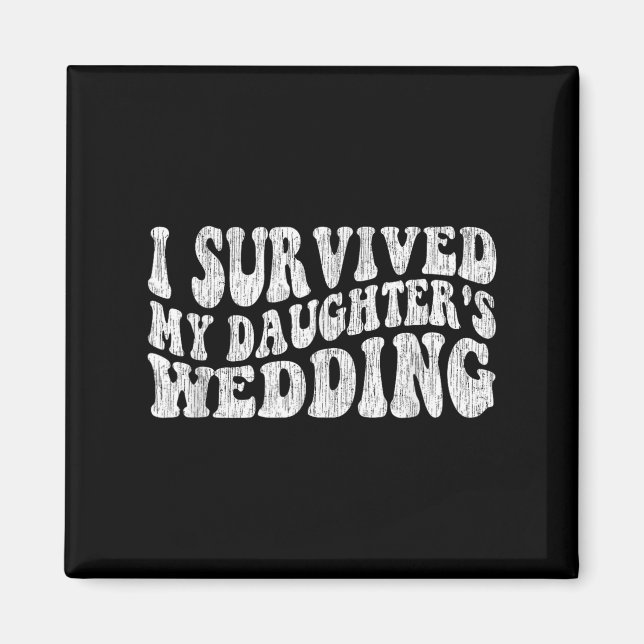 Imán I Survived My Daughter's Wedding Funny Quote  (Frente)