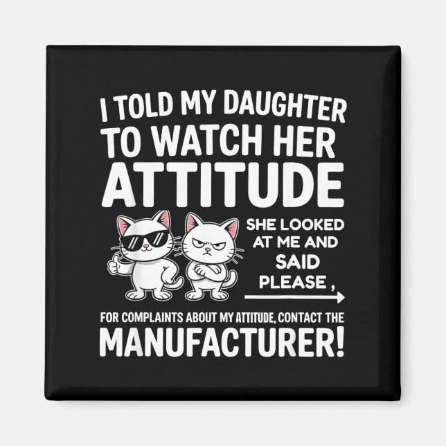 Imán I Told My Daughter To Watch Her Attitude Funny Cat (Frente)
