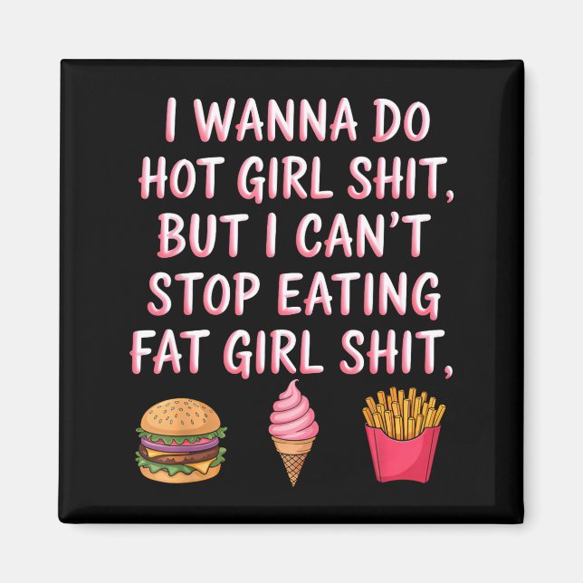 Imán I W Do Hot Girl Sht But I Can't Stop Eating Fat Gi (Frente)