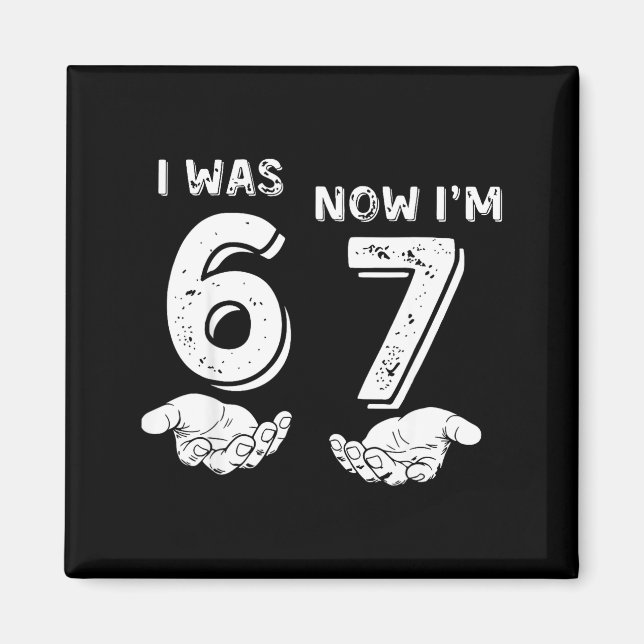 Imán I Was 6 Now I'm 7 Six Seven Meme With Hands 7th Bi (Frente)