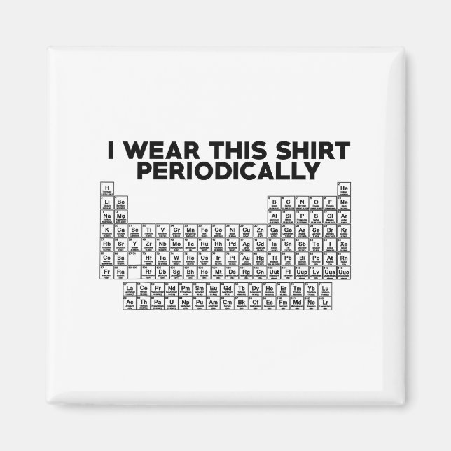 Imán I Wear This Shirt Periodically Funny Science  (Frente)