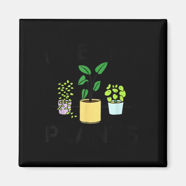Imán I Wet My Plants _ Gardening Gift Gardener  (Frente)