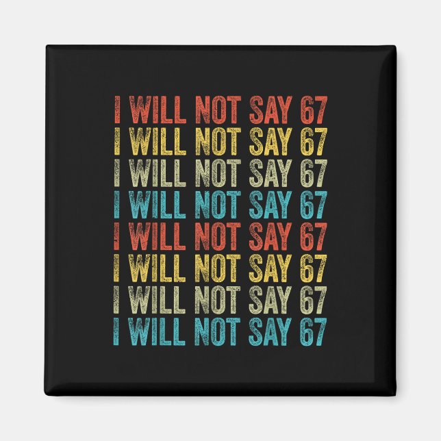 Imán I Will Not Say 67 Funny Six Seven Meme  (Frente)