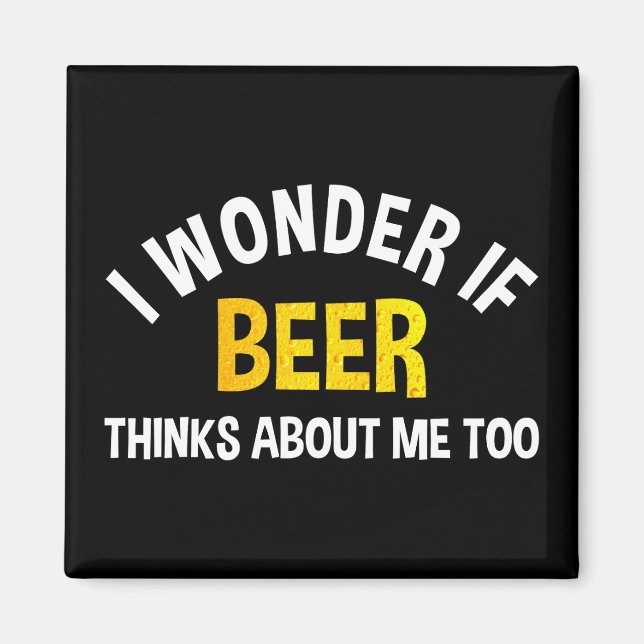 Imán I Wonder If Beer Thinks About Me Too (Frente)