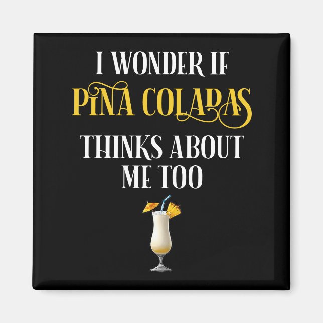 Imán I Wonder If Pina Coladas Thinks About Me Too (Frente)