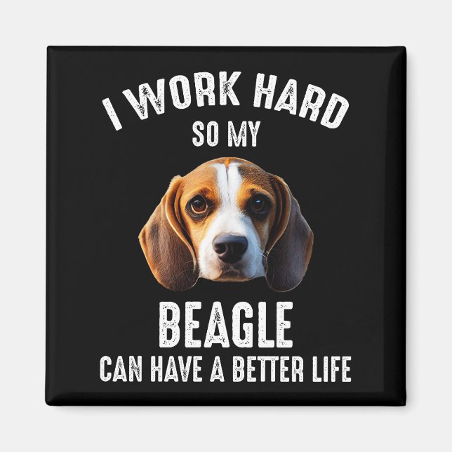 Imán I Work Hard So My Beagle Can Have A Better Life (Frente)
