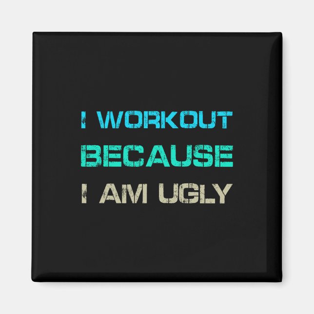 Imán I Workout Because I'm Ugly Gym Quote Tee Funny Wei (Frente)