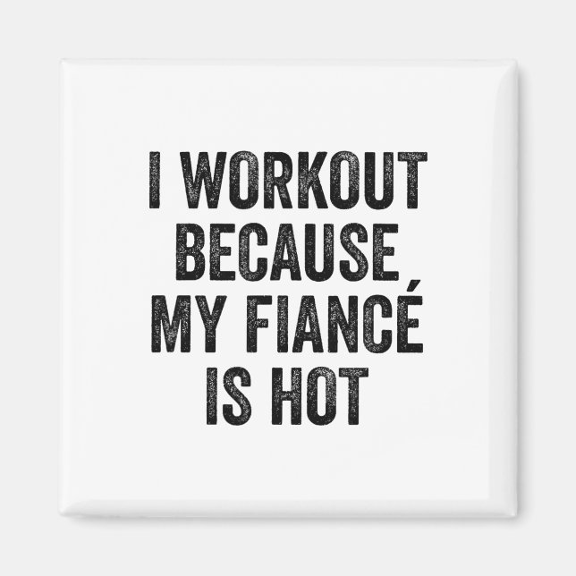 Imán I Workout Because My Fiancé Is Hot Gym Bodybuilder (Frente)