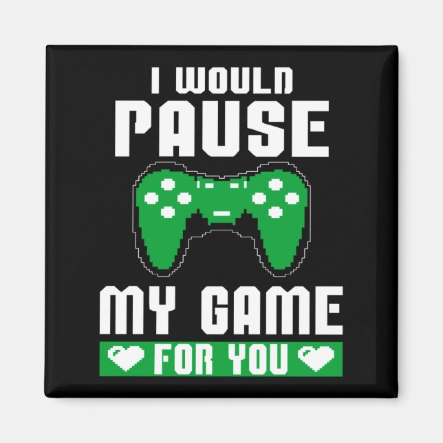 Imán I Would Pause My Game For You Gamer Player Valenti (Frente)