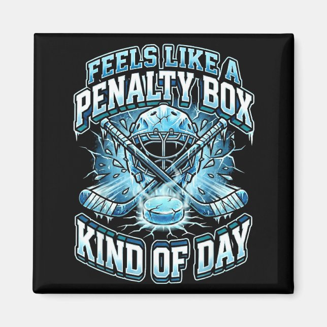 Imán Ice Hockey Funny Feels Like A Penalty Box Kind Of  (Frente)