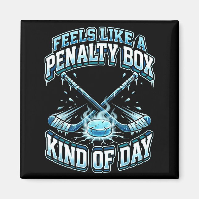 Imán Ice Hockey Funny Feels Like A Penalty Box Kind Of  (Frente)