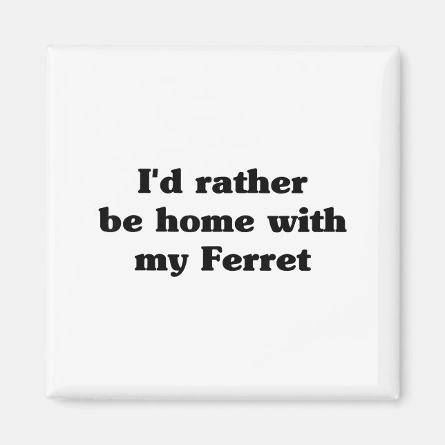 Imán I'd Rather Be Home With My Ferret_ Funny  (Frente)