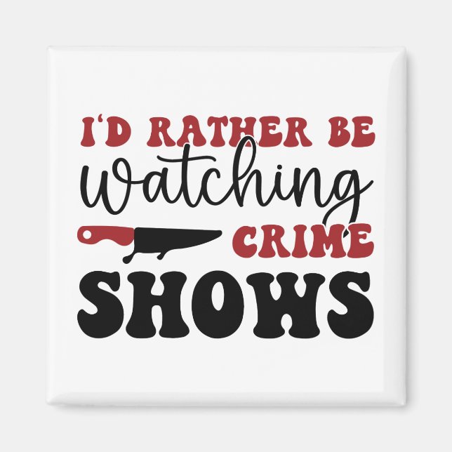 Imán I'd rather be watching crime shows (Frente)