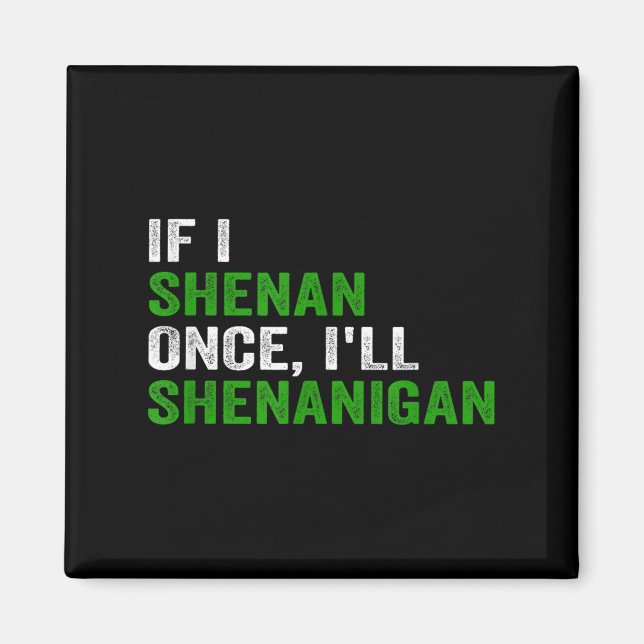 Imán If I Shenan Once I'll Shenanigan Funny Quote  (Frente)