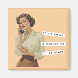 Imán If I'd Wanted a Date Snarky Woman