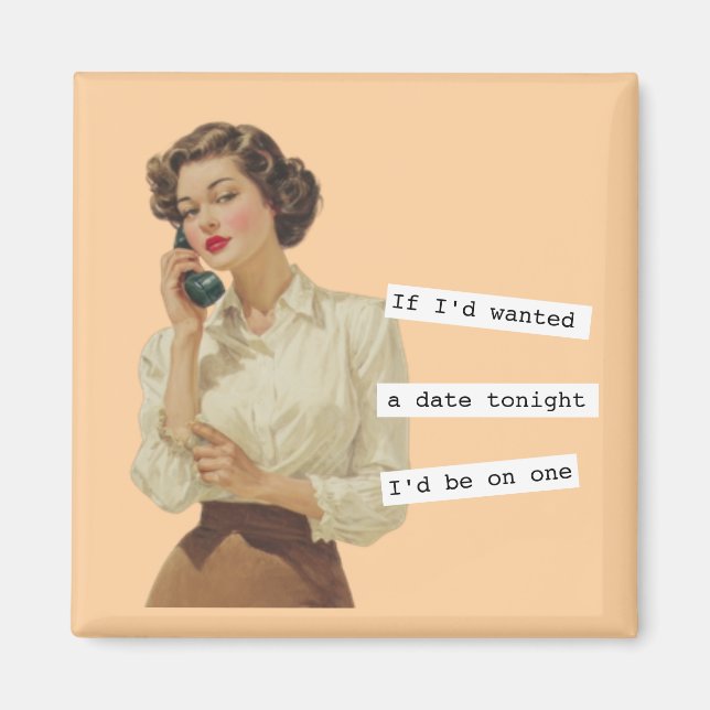 Imán If I'd Wanted a Date Snarky Woman (Frente)