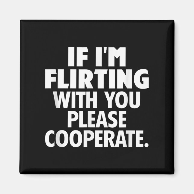 Imán If I'm Flirting With You Please Cooperate Funny Da (Frente)