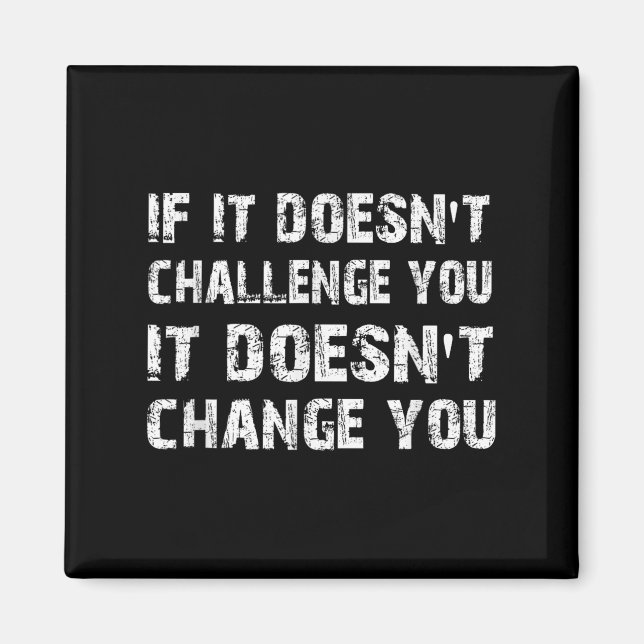 Imán If It Doesn't Challenge You It Won't Change You Gy (Frente)