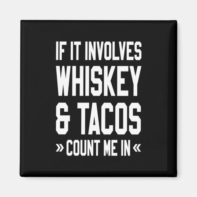 Imán If It Involves Whiskey & Tacos Count Me In (Frente)