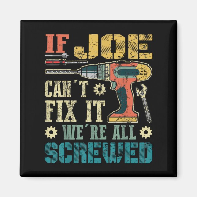 Imán If Joe Can't Fix It We're All Screwed Funny Father (Frente)