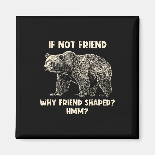 Imán If Not Friend Why Friend Shaped Funny Bear Hiking  (Frente)