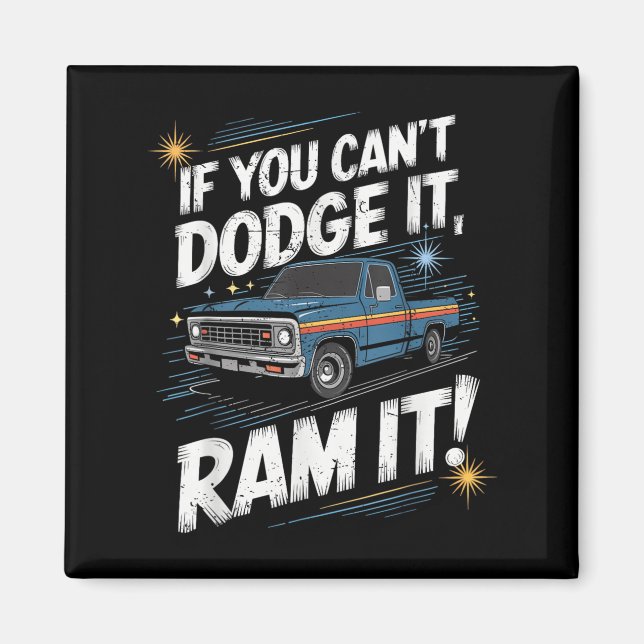 Imán If You Can't Dodge It Ram It Ck Up Truck  (Frente)