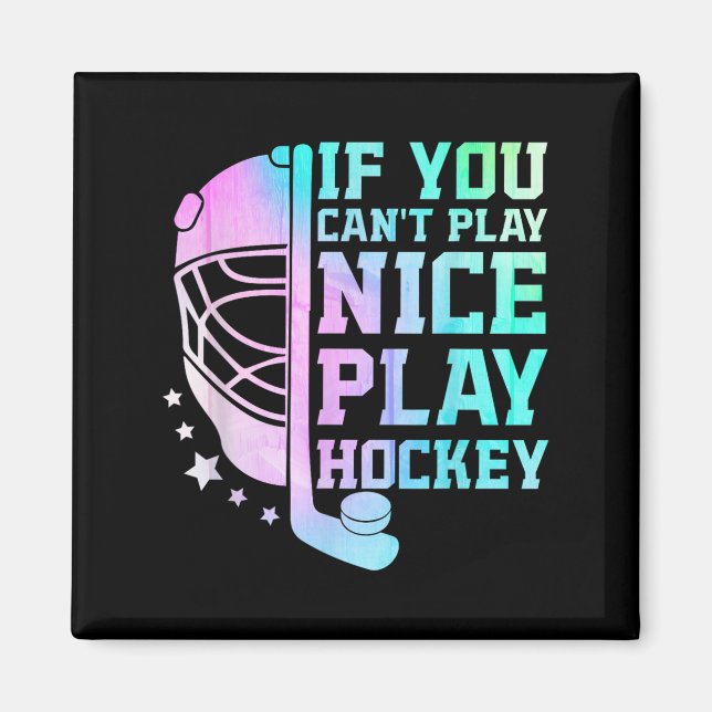Imán If You Can't Play Nice Play Hockey Funny Ice Hocke (Frente)