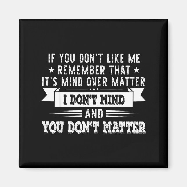 Imán If You Don’t Like Me Remember That It’s Mind Over  (Frente)